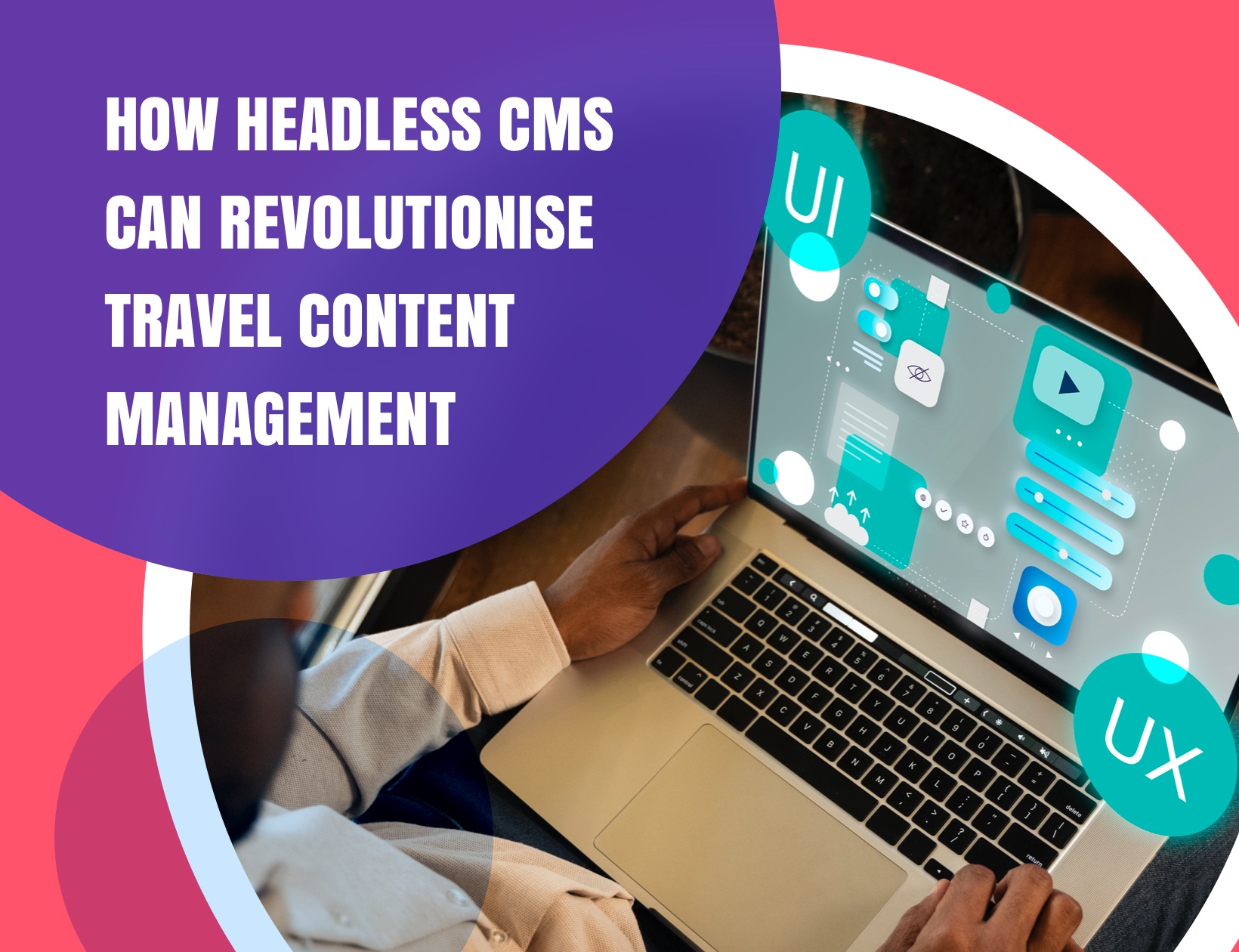 How Headless CMS Can Revolutionise Travel Content Management